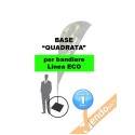 BASE QUADRA IN METALLO ESCLUSIVAMENTE NOSTRI ESPOSITORI A BANDIERA LINEA ECO